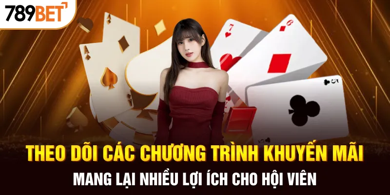 Theo dõi các chương trình khuyến mãi mang lại nhiều lợi ích cho hội viên