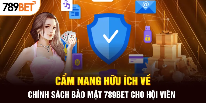 Cẩm nang hữu ích về chính sách bảo mật 789BET cho hội viên