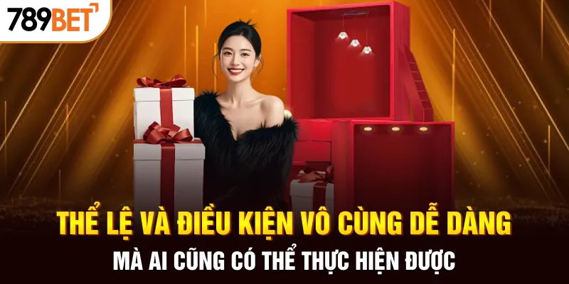 Thể lệ và điều kiện vô cùng dễ dàng mà ai cũng có thể thực hiện được