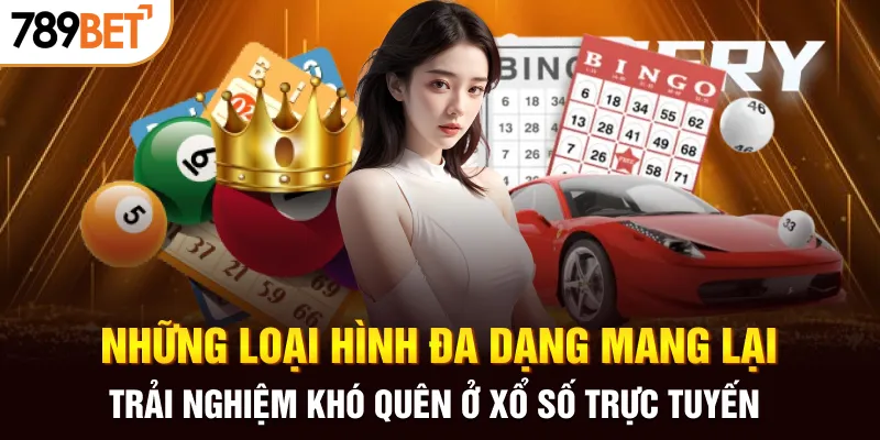 Những loại hình đa dạng mang lại trải nghiệm khó quên ở xổ số trực tuyến