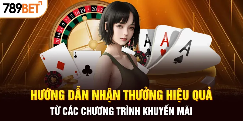 Hướng dẫn nhận thưởng hiệu quả từ các chương trình khuyến mãi