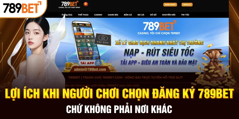 Lợi ích khi người chơi chọn đăng ký 789BET chứ không phải nơi khác