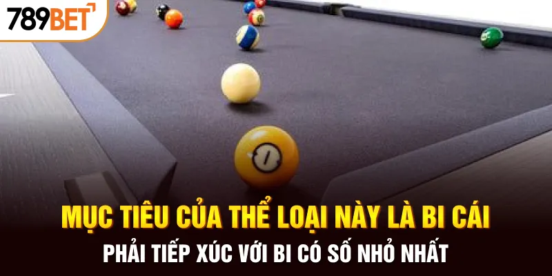 Mục tiêu của thể loại này là bi cái phải tiếp xúc với bi có số nhỏ nhất