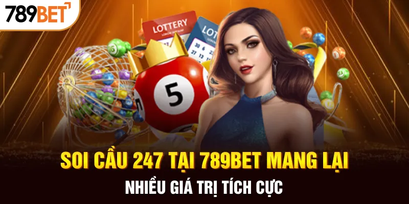 Soi cầu 247 tại 789Bet mang lại nhiều giá trị tích cực