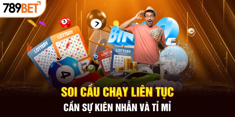 Soi cầu chạy liên tục cần sự kiên nhẫn và tỉ mỉ