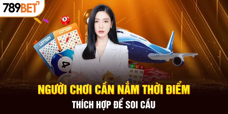 Người chơi cần nắm thời điểm thích hợp để soi cầu