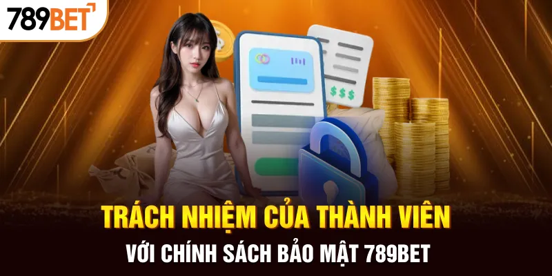 Trách nhiệm của thành viên với chính sách bảo mật 789BET