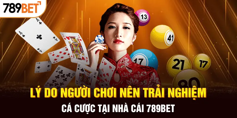 Lý do người chơi nên trải nghiệm cá cược tại nhà cái 789BET