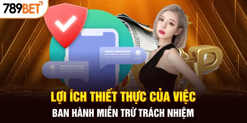 Lợi ích thiết thực của việc ban hành miễn trừ trách nhiệm
